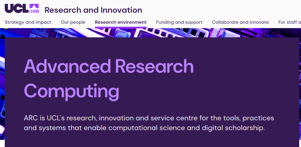 A screenshot of the Advanced Research Computing website, stating that ARC is UCL's research, innovation and service centre for the tools, practices and systems that enable computational science and digital scholarship.